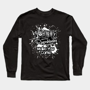 Johnny and the Razorblades - Make You Come Long Sleeve T-Shirt